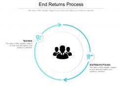 End returns process ppt powerpoint presentation gallery graphics pictures cpb