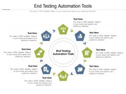 End testing automation tools ppt powerpoint presentation model styles cpb