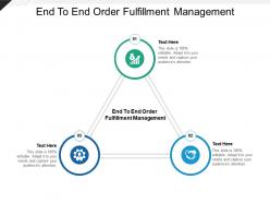 End to end order fulfillment management ppt powerpoint presentation ideas objects cpb
