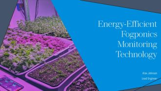 Energy Efficient Fogponics Monitoring Technology PPT Summary AT