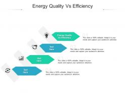 Energy quality vs efficiency ppt powerpoint presentation pictures diagrams cpb