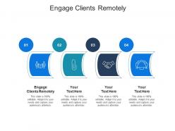 Engage clients remotely ppt powerpoint presentation infographic template skills cpb