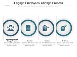 Engage employees change process ppt powerpoint presentation summary graphics cpb