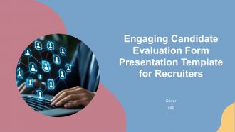Engaging Candidate Evaluation Form Presentation Template For Recruiters PPT H