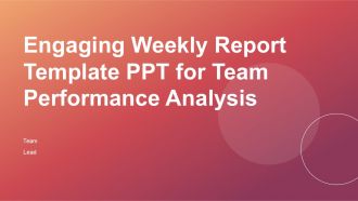 Engaging Weekly Report Template PPT For Team Performance Analysis PPT H