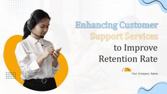 Enhancing Customer Support Services To Improve Retention Rate Powerpoint Presentation Slides