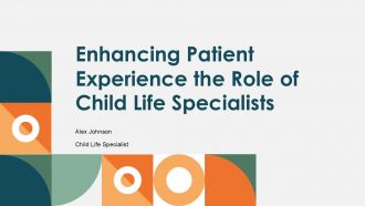 Enhancing Patient Experience The Role Of Child Life Specialists PPT Outline ACP
