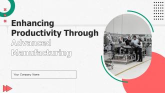 Enhancing Productivity Through Advanced Manufacturing Powerpoint Presentation Slides