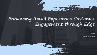 Enhancing Retail Experience Customer Engagement Through Edge PPT Presentation ACP