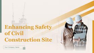 Enhancing Safety Of Civil Construction Site Powerpoint Presentation Slides