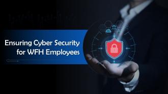 Ensuring Cyber Security For WFH Employees Training Ppt