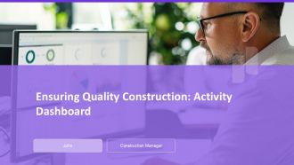 Ensuring Quality Construction Activity Dashboard PPT Presentation AT