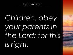 Ephesians 6 1 obey your parent in the lord powerpoint church sermon