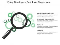 Equip developers best tools create new products services strengthens opportunities