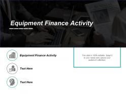 Equipment finance activity ppt powerpoint presentation gallery design templates cpb