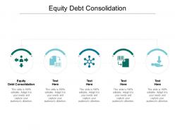 Equity debt consolidation ppt powerpoint presentation ideas graphics template cpb