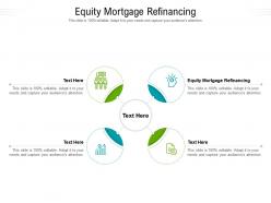 Equity mortgage refinancing ppt powerpoint presentation summary slide download cpb