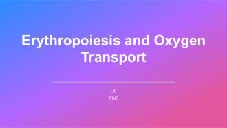 Erythropoiesis And Oxygen Transport PPT Information AT
