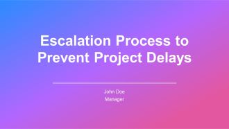 Escalation Process To Prevent Project Delays PPT Presentation AT