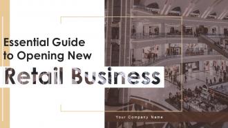Essential Guide To Opening New Retail Business Complete Deck