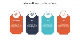 Estimate home insurance owner ppt powerpoint presentation file example cpb
