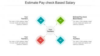 Estimate pay check based salary ppt powerpoint presentation styles grid cpb