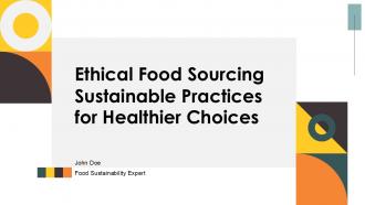 Ethical Food Sourcing Sustainable Practices For Healthier Choices PPT PowerPoint ST AI