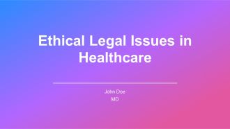 Ethical Legal Issues In Healthcare PPT Designs AT