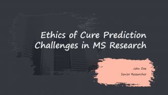 Ethics Of Cure Prediction Challenges In MS Research PPT Information ACP