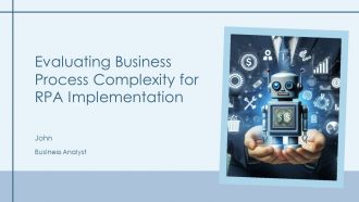 Evaluating Business Process Complexity For RPA Implementation PPT Outline AT