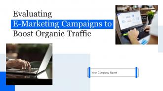 Evaluating E Marketing Campaigns To Boost Organic Traffic Powerpoint Presentation Slides MKT CD V