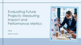 Evaluating Future Projects Measuring Impact And Performance Metrics PPT Guidelines AT