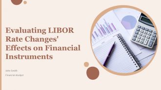 Evaluating LIBOR Rate Changes Effects On Financial Instruments PPT Summary ACP