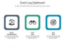 Event log dashboard ppt powerpoint presentation visual aids diagrams cpb