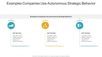 Examples Companies Use Autonomous Strategic Behavior In Powerpoint And Google Slides Cpb