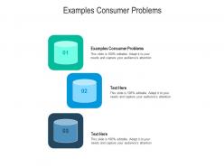 Examples consumer problems ppt powerpoint presentation infographic template deck cpb