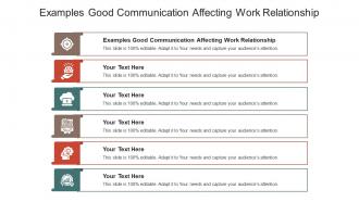 Examples good communication affecting work relationship ppt model background images cpb