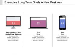 Examples long term goals a new business ppt powerpoint gallery cpb