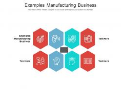 Examples manufacturing business ppt powerpoint presentation infographic template design ideas cpb