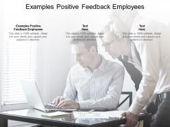 Examples positive feedback employees ppt powerpoint presentation show cpb