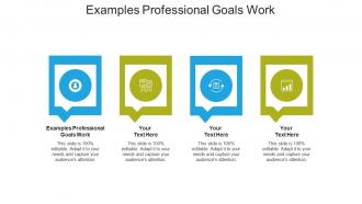 Examples professional goals work ppt powerpoint presentation pictures deck cpb
