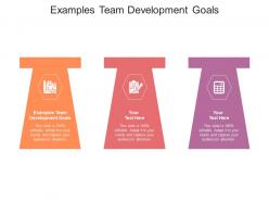 Examples team development goals ppt powerpoint presentation summary outfit cpb