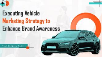 Executing Vehicle Marketing Strategy To Enhance Brand Awareness Powerpoint Presentation Slides Strategy CD V