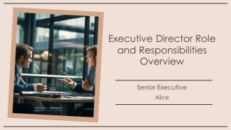 Executive Director Role And Responsibilities Overview PPT Structure AT