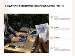 Executive giving recommendation about business process