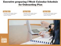 Executive preparing 2 week calendar schedule for onboarding