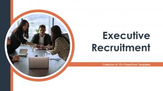 Executive Recruitment Powerpoint Ppt Template Bundles