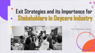 Exit Strategies And Its Importance For Stakeholders In Daycare Industry Powerpoint Presentation Slides BP MM