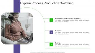 Explain Process Production Switching In Powerpoint And Google Slides Cpb