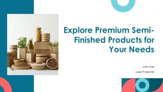 Explore Premium Semi Finished Products For Your Needs PPT Example ST AI